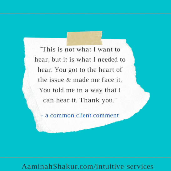 Turquoise background. Text reads "This is not what I want to hear, but it is what I needed to hear. You got to the heart of the issue & made me face it. You told me in a way that I can hear it. Thank you." - a common client comment